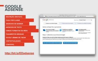 GOOGLE
ADSENSE
INSCRIÇÃO GRATUITA

PAGA POR CLIQUE

ANÚNCIOS DE BANNER

ANÚNCIOS DE TEXTO

VÁRIOS FORMATOS DE MÍDIA

PAGAMENTOS MENSAIS

PAYOUT MÍNIMO DE 70EUR

CONTEXTUALIZADO

CONFIÁVEL




http://bit.ly/EDadsense
 