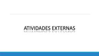 ATIVIDADES EXTERNAS
 