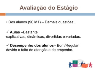  Aulas –Bastante explicativas, dinâmicas, divertidas e variadas.