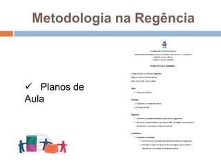 Metodologia na Regência   Planos de AulaMetodologia na RegênciaAs técnicas;Aula expositiva dialogada com uso de tvpendrive, slides e quadro negro;Demonstração didática com exibição de vídeos; Nome do vídeo :  Projeto Genoma Humano
