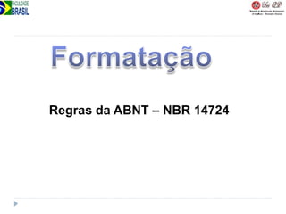 Regras da ABNT – NBR 14724
 