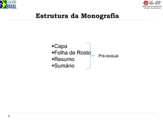 Estrutura da Monografia
Capa
Folha de Rosto
Resumo
Sumário
Pré-textual
 