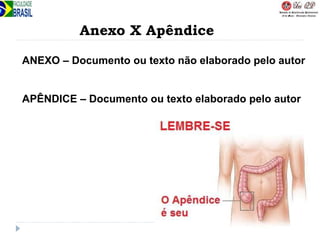 Anexo X Apêndice
ANEXO – Documento ou texto não elaborado pelo autor
APÊNDICE – Documento ou texto elaborado pelo autor
 