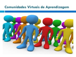 Comunidades Virtuais de Aprendizagem 
