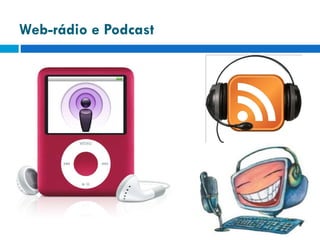 Web-rádio e Podcast   