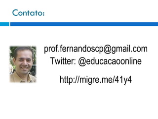 Contato: [email_address] Twitter: @educacaoonline http://migre.me/41y4 