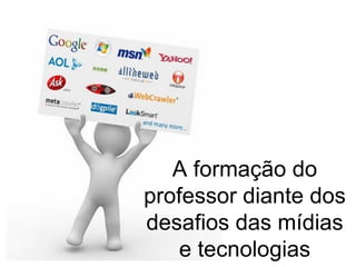 A formação do professor diante dos desafios das mídias e tecnologias 