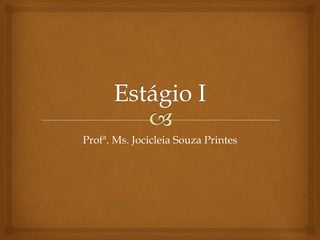 Profª. Ms. Jocicleia Souza Printes
 