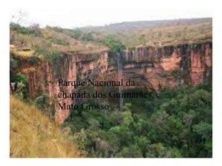 Parque Nacional da
chapada dos Guimarães,
Mato Grosso
 