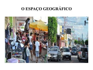 O ESPAÇO GEOGRÁFICO
 
