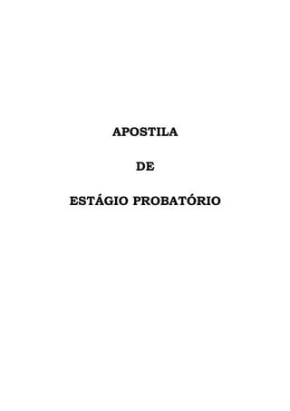 APOSTILA
DE
ESTÁGIO PROBATÓRIO
 