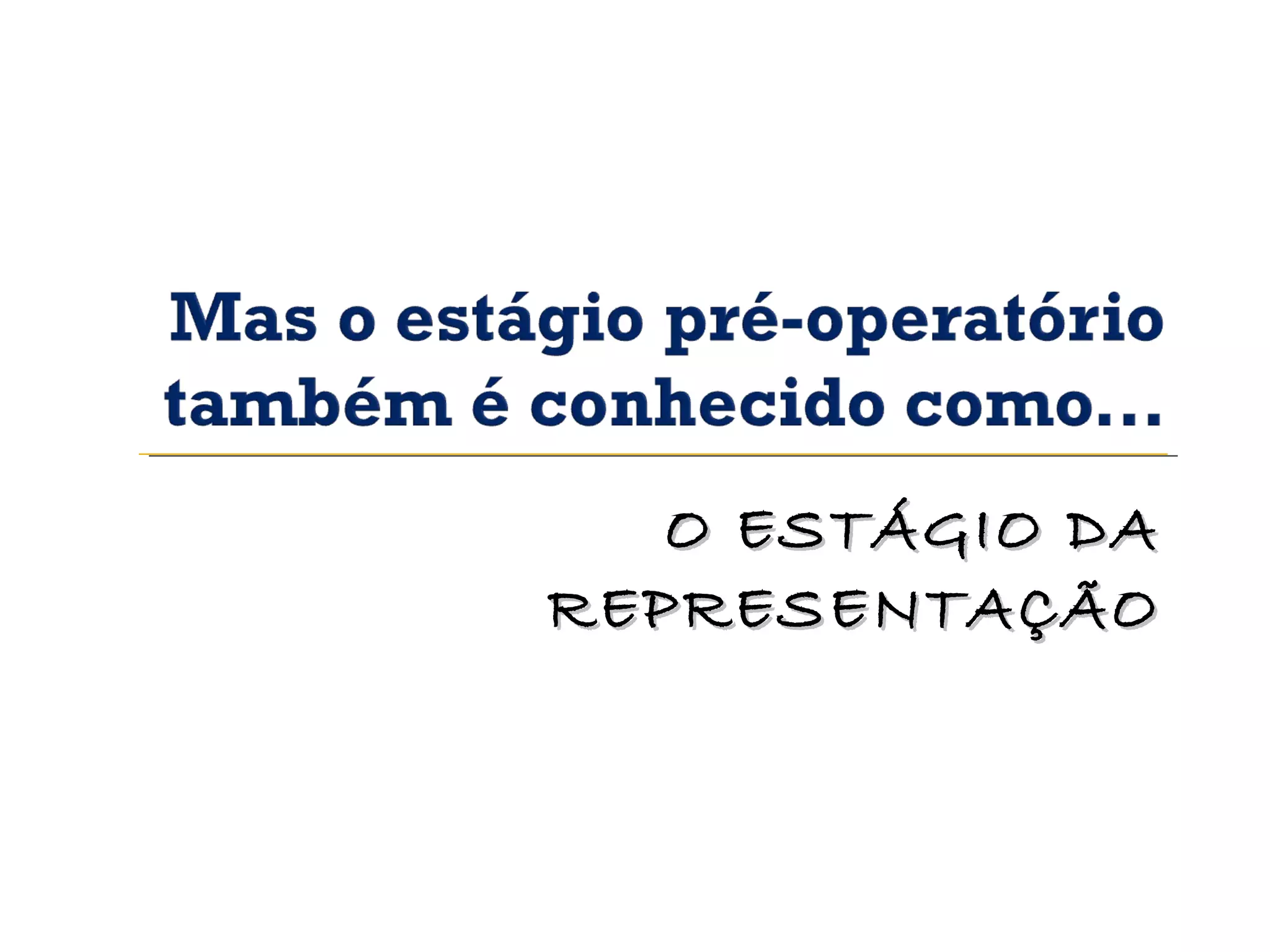 O ESTÁGIO DAO ESTÁGIO DA
REPRESENTAÇÃOREPRESENTAÇÃO
 