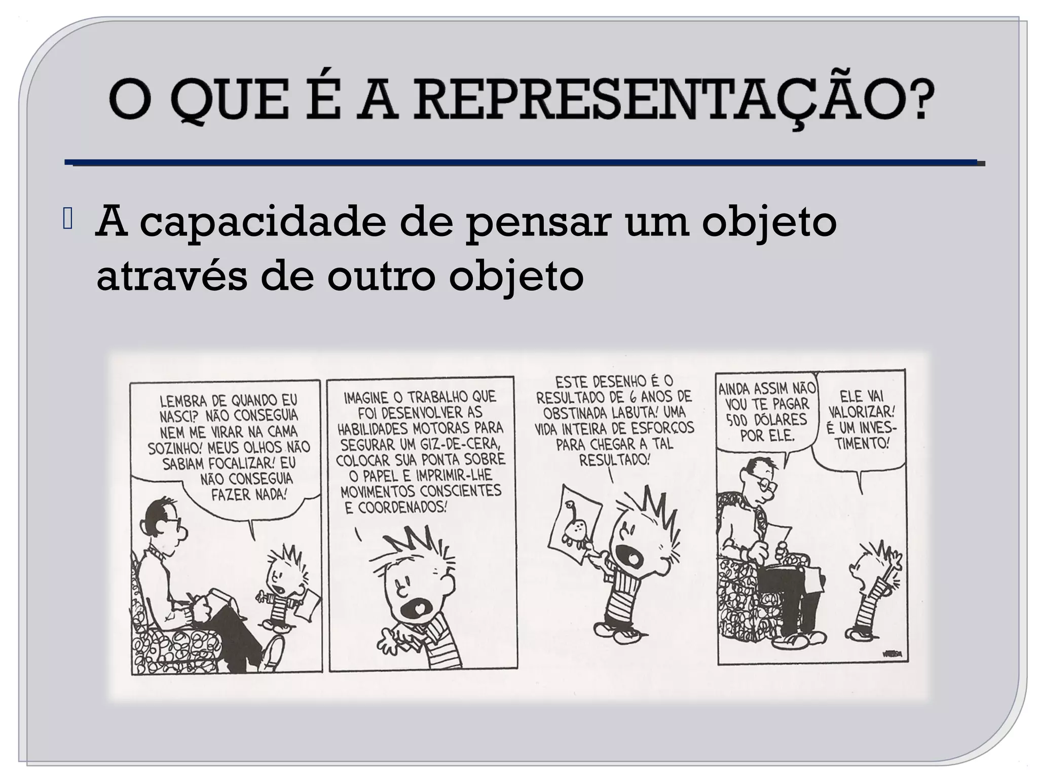  A capacidade de pensar um objeto
através de outro objeto
 