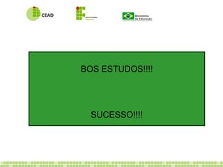 BOS ESTUDOS!!!! 
SUCESSO!!!! 
