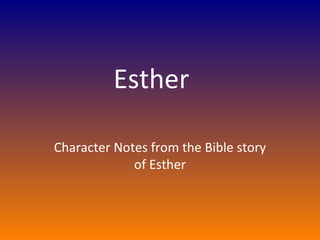 Esther  Character Notes from the Bible story of Esther 