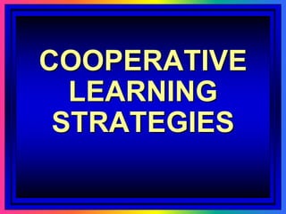 COOPERATIVE
LEARNING
STRATEGIES
 