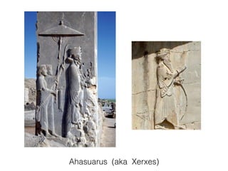 Ahasuarus (aka Xerxes)
 