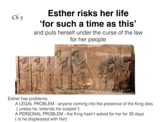 Esther risks her life
‘for such a time as this’
Ch 5
and puts herself under the curse of the law
for her people
Esther has problems:
A LEGAL PROBLEM - anyone coming into the presence of the King dies
( unless he ‘extends his scepter’)
A PERSONAL PROBLEM - the King hasn't asked for her for 30 days
( is he displeased with her)
 
