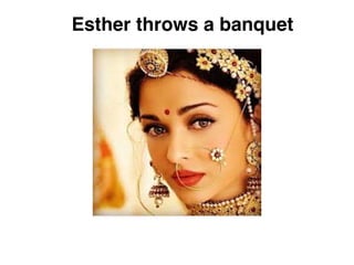 Esther throws a banquet
 