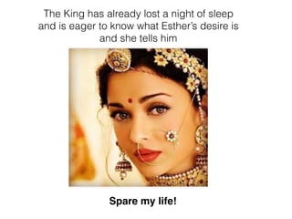 The King has already lost a night of sleep
and is eager to know what Esther’s desire is
and she tells him
Spare my life!
 