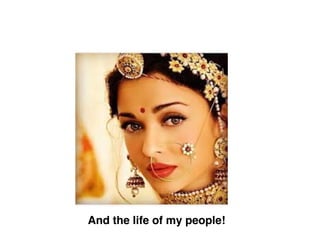 And the life of my people!
 