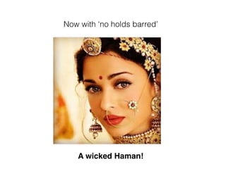 A wicked Haman!
Now with ‘no holds barred’
 