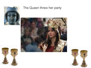 The Queen threw her party
 