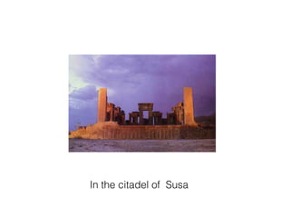 In the citadel of Susa
 