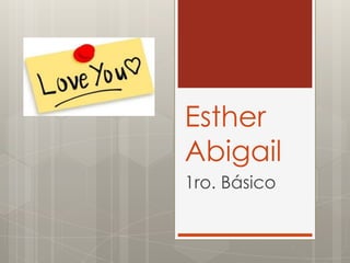 Esther
Abigail
1ro. Básico
 