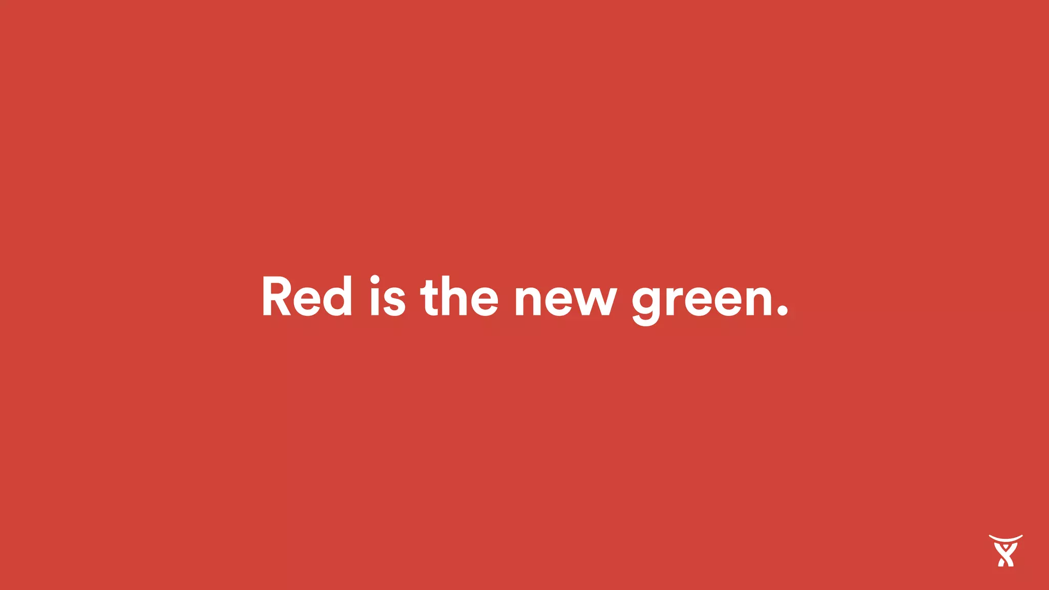 Red is the new green.
 