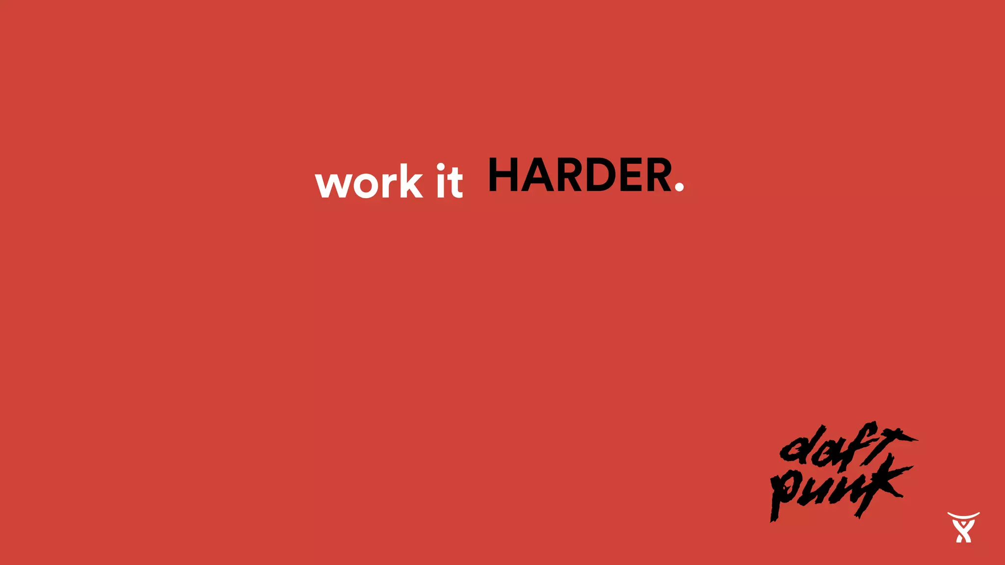 HARDER.work it
 