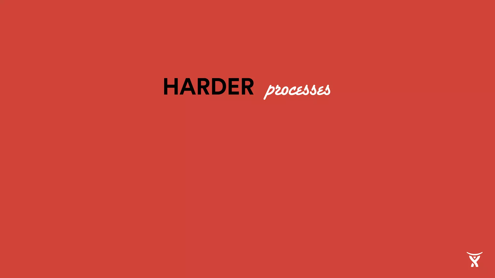 HARDER processes
 