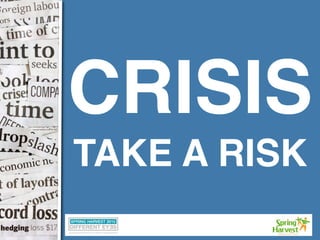 CRISIS
TAKE A RISK
 