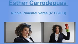 Esther Carrodeguas
Nicole Pimentel Veras (4º ESO B)
 