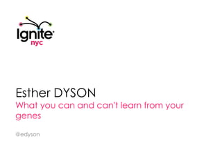 Esther DYSON What you can and can't learn from your genes @edyson 