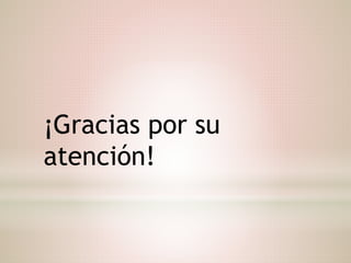 ¡Gracias por su
atención!
 