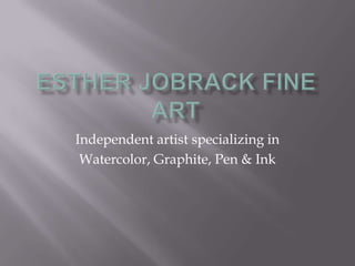 Independent artist specializing in
 Watercolor, Graphite, Pen & Ink
 