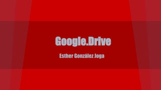 Google.Drive
Esther González Joga

 
