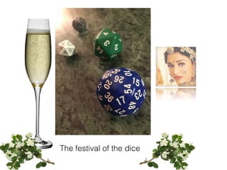 The festival of the dice
 