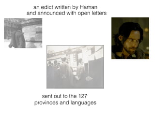 sent out to the 127
provinces and languages
and announced with open letters
an edict written by Haman
 