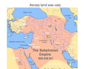 Xerxes land was vast.
 