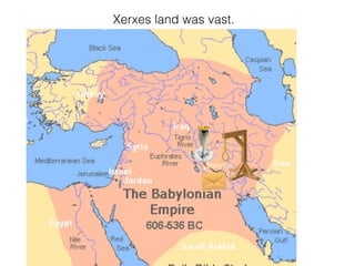 Xerxes land was vast.
 