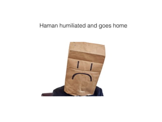 Haman humiliated and goes home
 