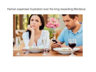 Haman expenses frustration over the king rewarding Mordecai
 