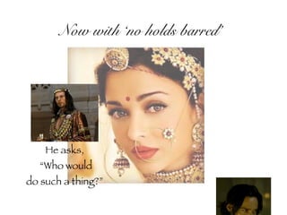 Now with ‘no holds barred’
He asks,
“Who would
do such a thing?”
 