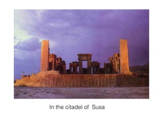 In the citadel of Susa
 