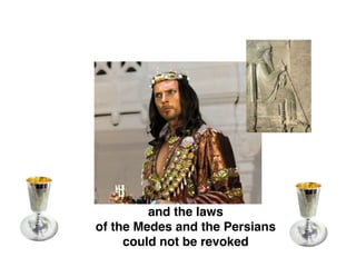 and the laws
of the Medes and the Persians
could not be revoked
 