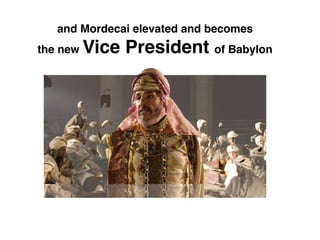 and Mordecai elevated and becomes
the new Vice President of Babylon
 