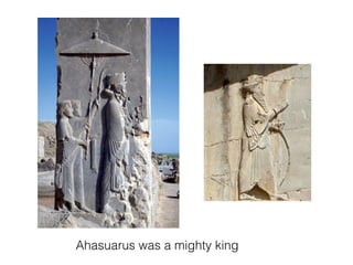 Ahasuarus was a mighty king
 