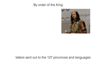 By order of the King
letters sent out to the 127 provinces and languages
 